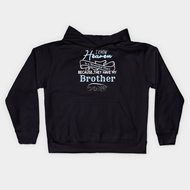 I Know Heaven Is A Beautiful Place They Have My Brother Kids Hoodie by Tracy